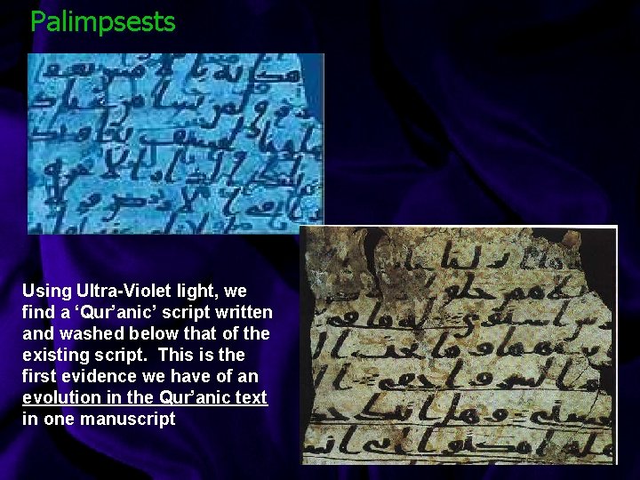 Palimpsests Using Ultra-Violet light, we find a ‘Qur’anic’ script written and washed below that