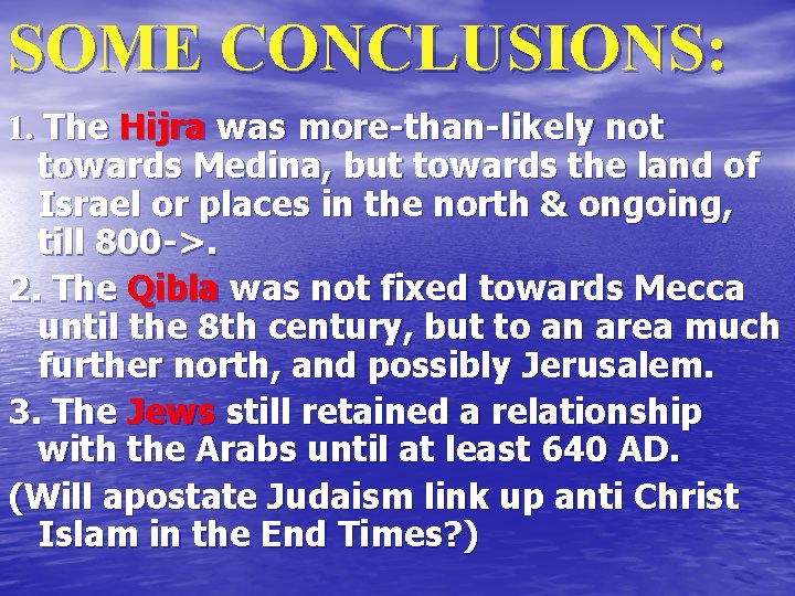 SOME CONCLUSIONS: 1. The Hijra was more-than-likely not towards Medina, but towards the land