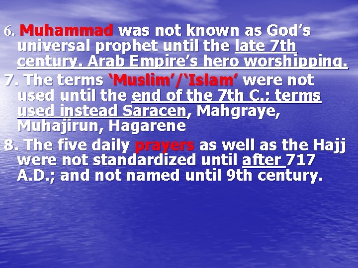 6. Muhammad was not known as God’s universal prophet until the late 7 th