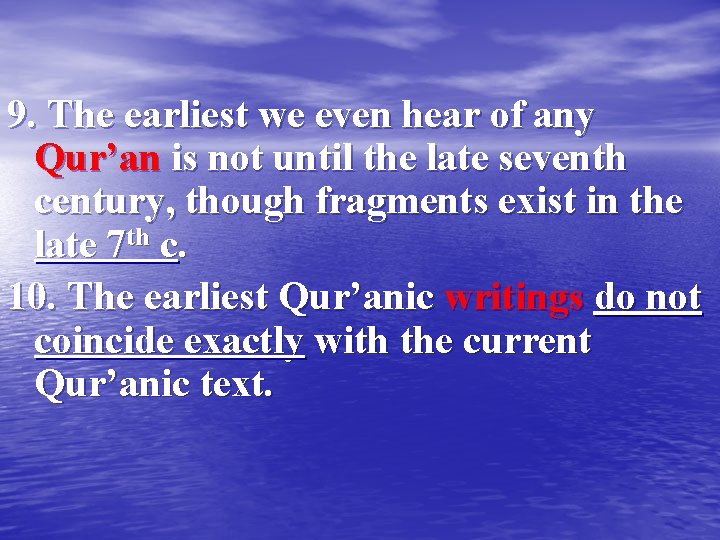 9. The earliest we even hear of any Qur’an is not until the late