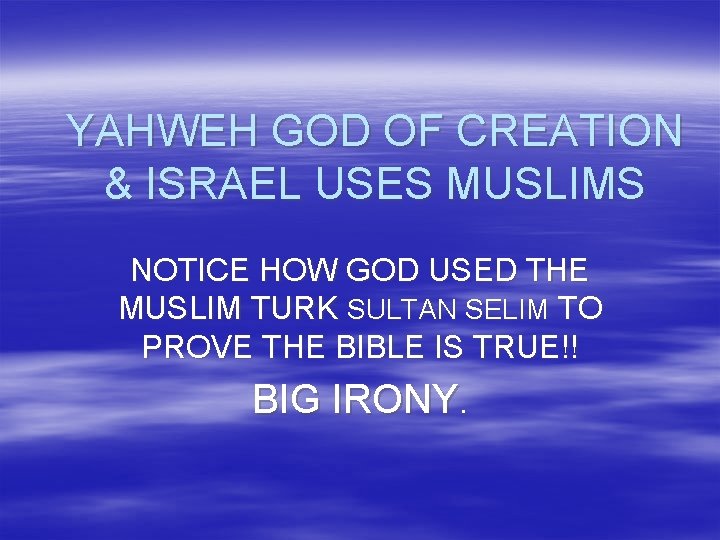 YAHWEH GOD OF CREATION & ISRAEL USES MUSLIMS NOTICE HOW GOD USED THE MUSLIM