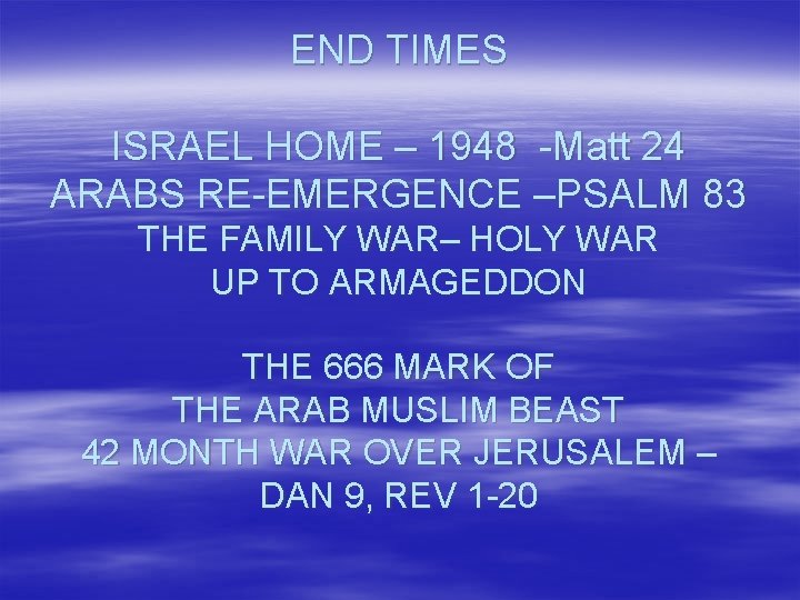 END TIMES ISRAEL HOME – 1948 -Matt 24 ARABS RE-EMERGENCE –PSALM 83 THE FAMILY