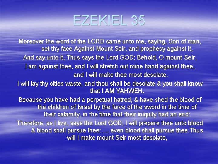 EZEKIEL 35 Moreover the word of the LORD came unto me, saying, Son of