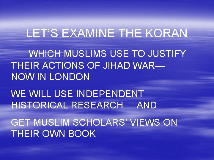 LET’S EXAMINE THE KORAN WHICH MUSLIMS USE TO JUSTIFY THEIR ACTIONS OF JIHAD WAR—