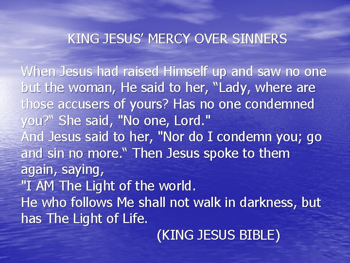  KING JESUS’ MERCY OVER SINNERS When Jesus had raised Himself up and saw