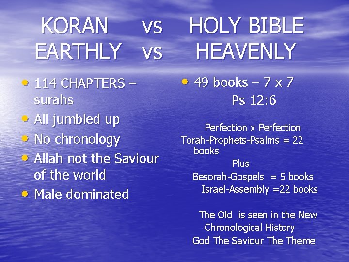  KORAN vs HOLY BIBLE EARTHLY vs HEAVENLY • 114 CHAPTERS – • 49