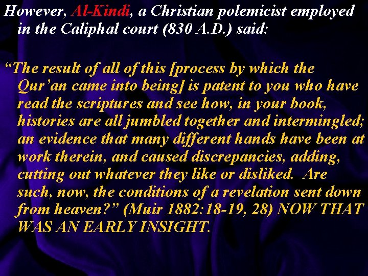 However, Al-Kindi, a Christian polemicist employed in the Caliphal court (830 A. D. )