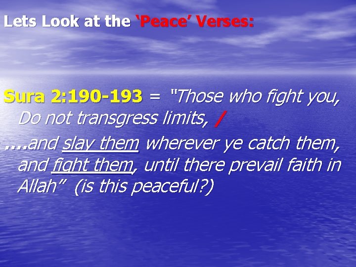 Lets Look at the ‘Peace’ Verses: Sura 2: 190 -193 = “Those who fight