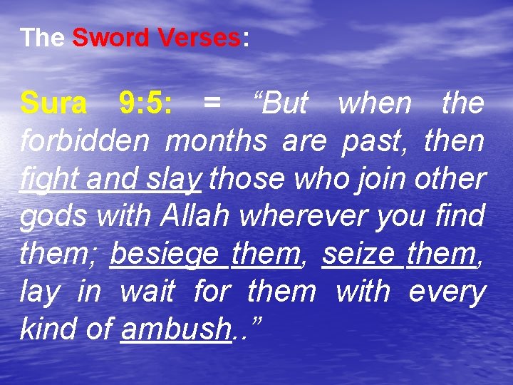 The Sword Verses: Sura 9: 5: = “But when the forbidden months are past,