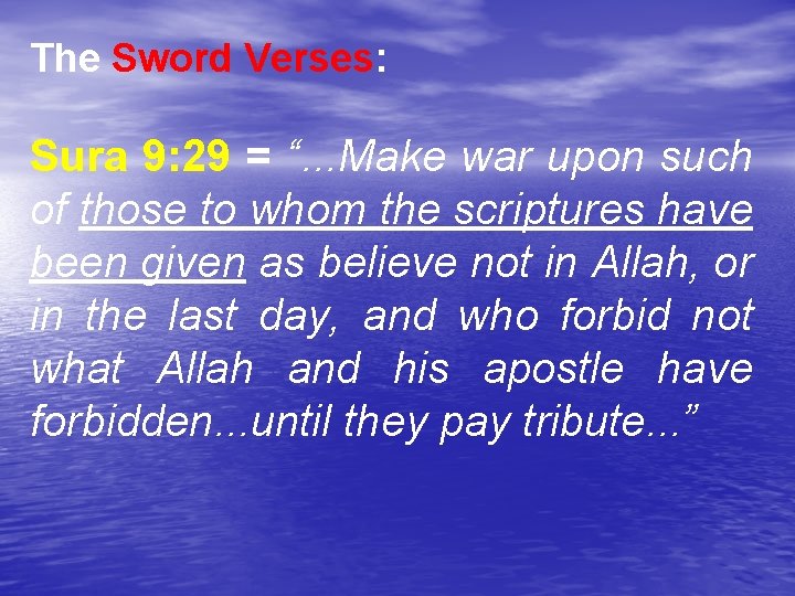 The Sword Verses: Sura 9: 29 = “. . . Make war upon such