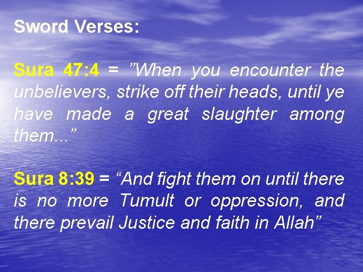 Sword Verses: Sura 47: 4 = ”When you encounter the unbelievers, strike off their