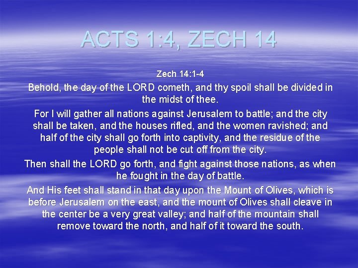 ACTS 1: 4, ZECH 14 Zech 14: 1 -4 Behold, the day of the