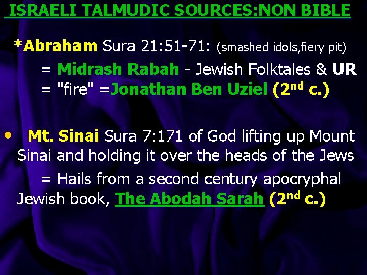  ISRAELI TALMUDIC SOURCES: NON BIBLE *Abraham Sura 21: 51 -71: (smashed idols, fiery