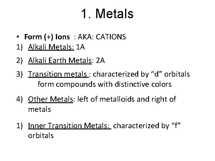 1. Metals • Form (+) Ions : AKA: CATIONS 1) Alkali Metals: 1 A