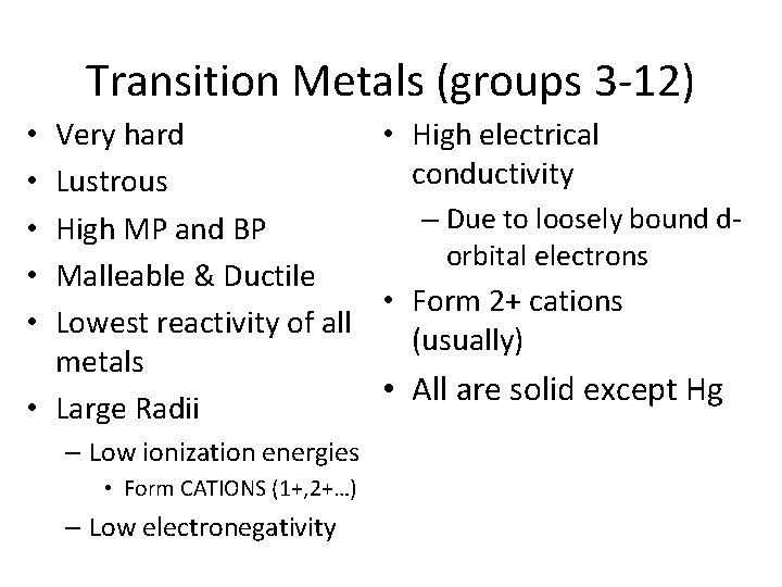 Transition Metals (groups 3 -12) • High electrical Very hard conductivity Lustrous – Due