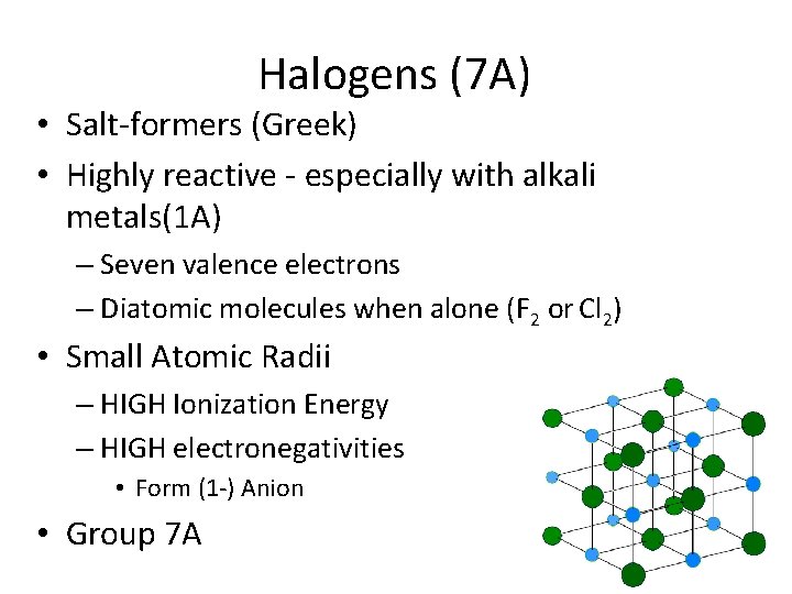 Halogens (7 A) • Salt-formers (Greek) • Highly reactive - especially with alkali metals(1