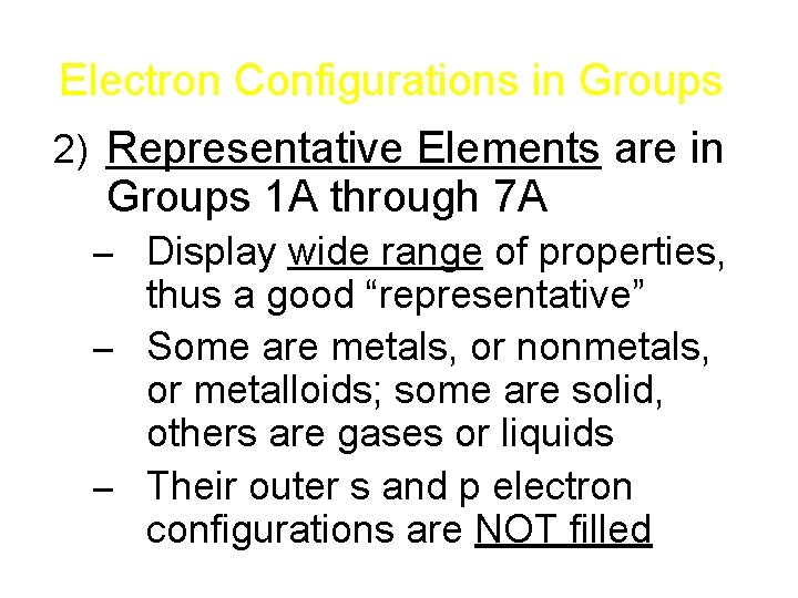 Electron Configurations in Groups 2) Representative Elements are in Groups 1 A through 7