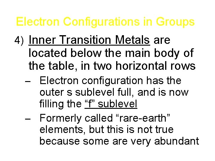 Electron Configurations in Groups 4) Inner Transition Metals are located below the main body