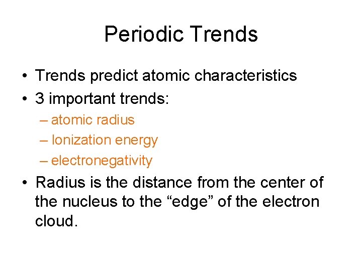 Periodic Trends • Trends predict atomic characteristics • 3 important trends: – atomic radius