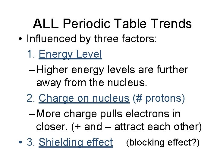ALL Periodic Table Trends • Influenced by three factors: 1. Energy Level – Higher