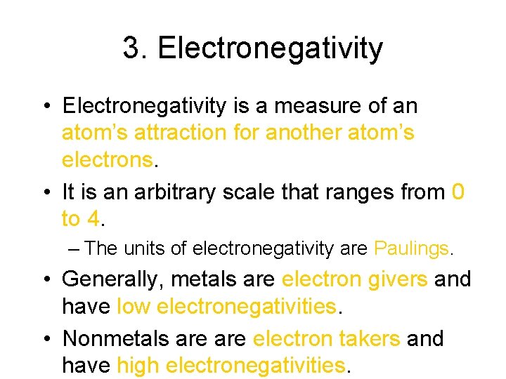 3. Electronegativity • Electronegativity is a measure of an atom’s attraction for another atom’s