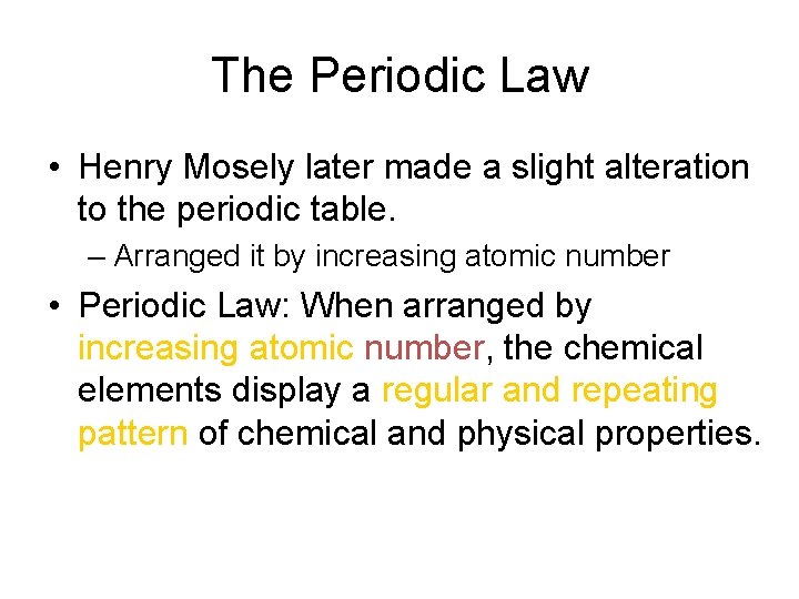 The Periodic Law • Henry Mosely later made a slight alteration to the periodic