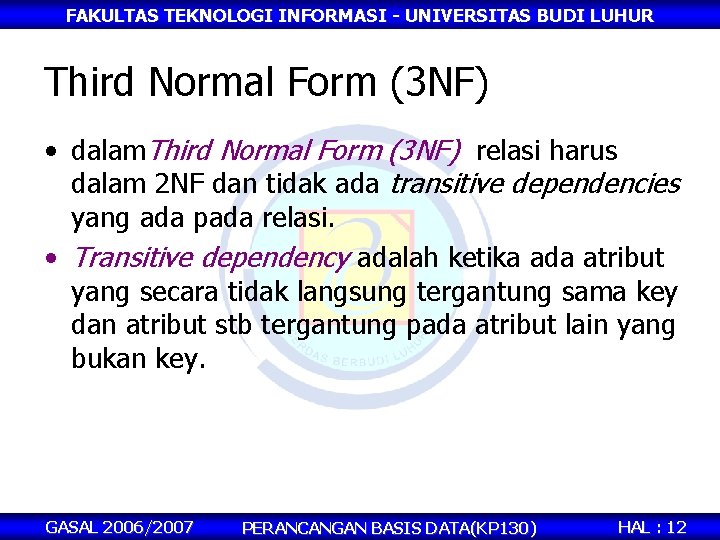 FAKULTAS TEKNOLOGI INFORMASI - UNIVERSITAS BUDI LUHUR Third Normal Form (3 NF) • dalam.