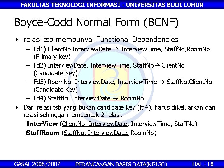 FAKULTAS TEKNOLOGI INFORMASI - UNIVERSITAS BUDI LUHUR Boyce-Codd Normal Form (BCNF) • relasi tsb