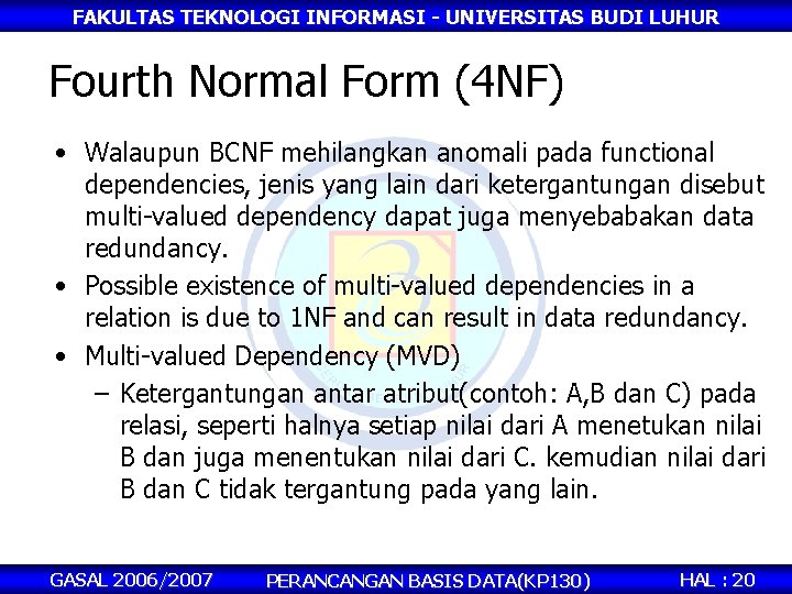 FAKULTAS TEKNOLOGI INFORMASI - UNIVERSITAS BUDI LUHUR Fourth Normal Form (4 NF) • Walaupun