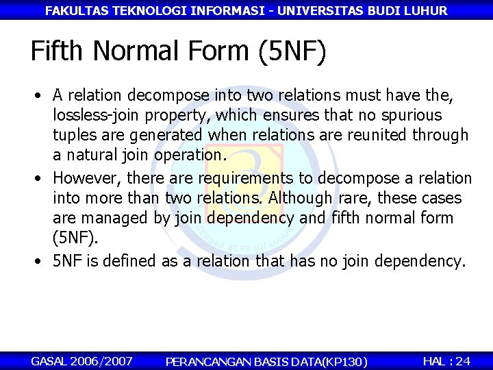 FAKULTAS TEKNOLOGI INFORMASI - UNIVERSITAS BUDI LUHUR Fifth Normal Form (5 NF) • A