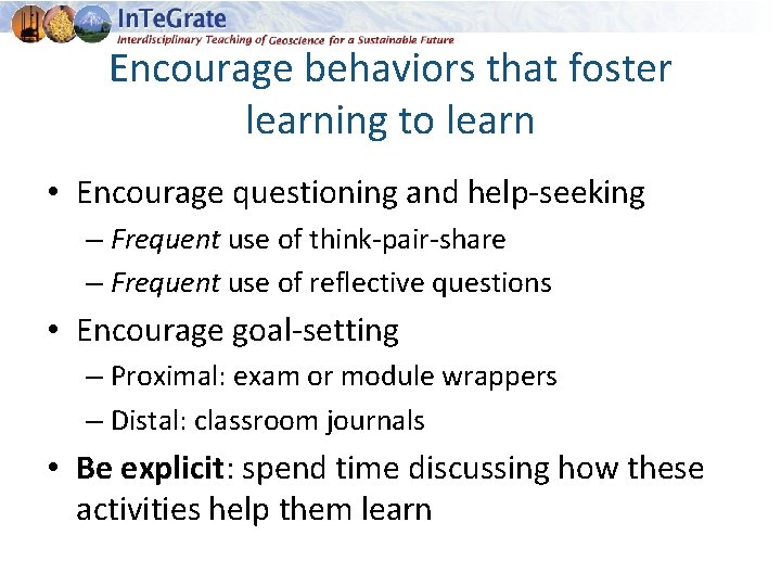 Encourage behaviors that foster learning to learn • Encourage questioning and help-seeking – Frequent