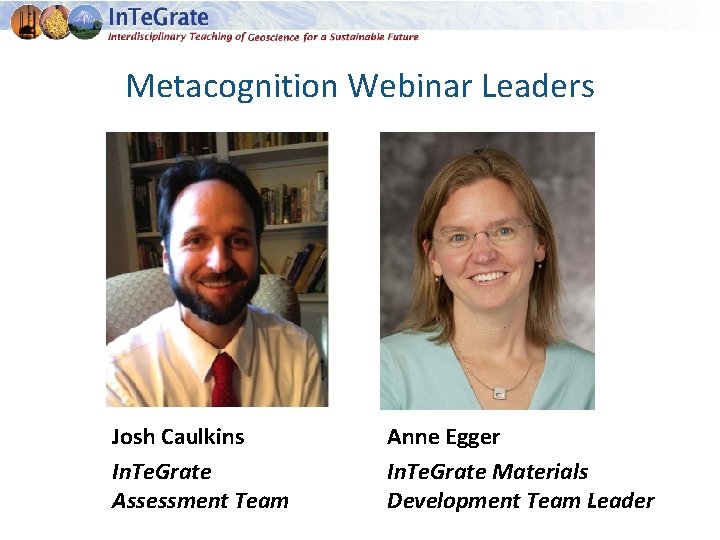 Metacognition Webinar Leaders Josh Caulkins In. Te. Grate Assessment Team Anne Egger In. Te.