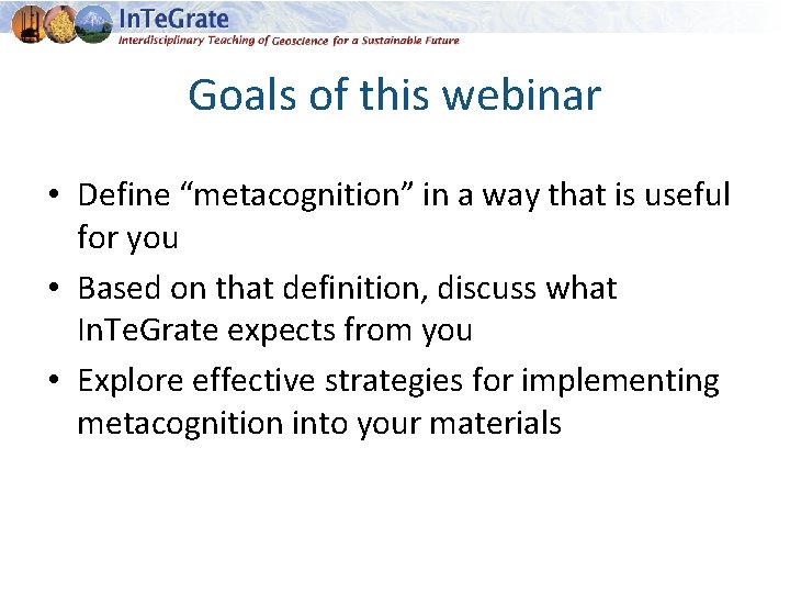 Goals of this webinar • Define “metacognition” in a way that is useful for