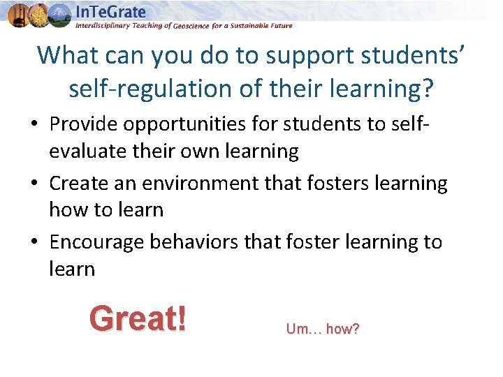 What can you do to support students’ self-regulation of their learning? • Provide opportunities
