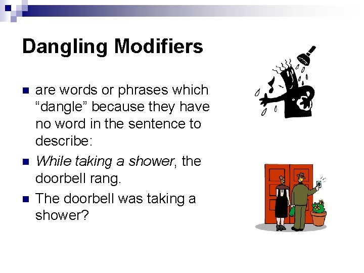 Dangling Modifiers n n n are words or phrases which “dangle” because they have