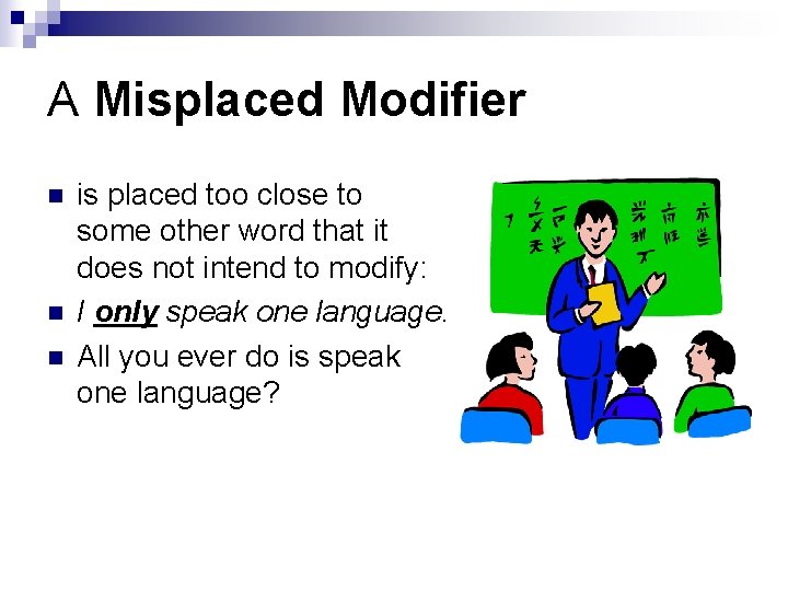 A Misplaced Modifier n n n is placed too close to some other word