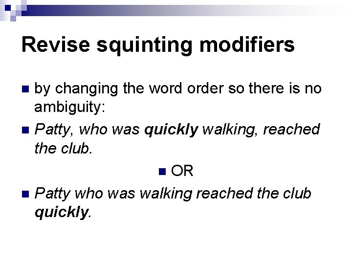 Revise squinting modifiers by changing the word order so there is no ambiguity: n