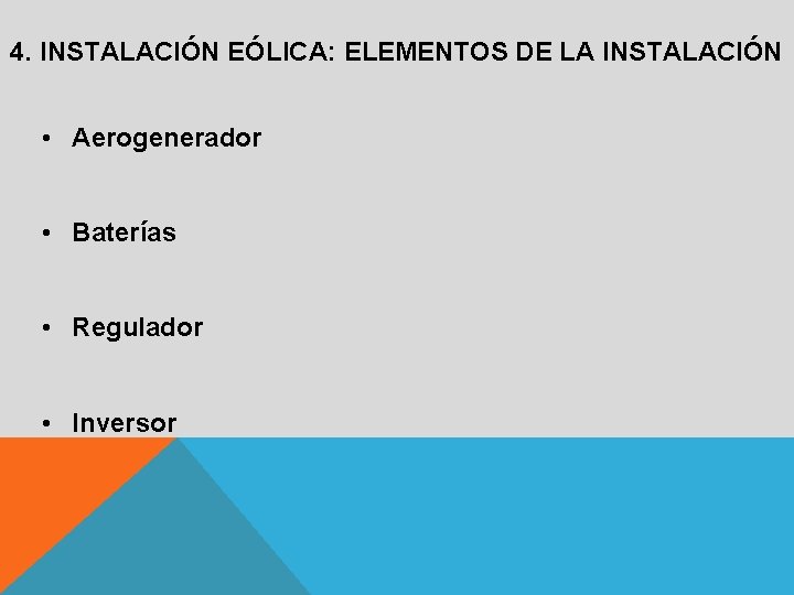 4. INSTALACIÓN EÓLICA: ELEMENTOS DE LA INSTALACIÓN • Aerogenerador • Baterías • Regulador •