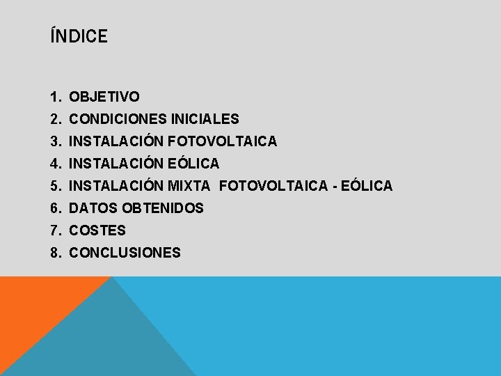 ÍNDICE 1. OBJETIVO 2. CONDICIONES INICIALES 3. INSTALACIÓN FOTOVOLTAICA 4. INSTALACIÓN EÓLICA 5. INSTALACIÓN
