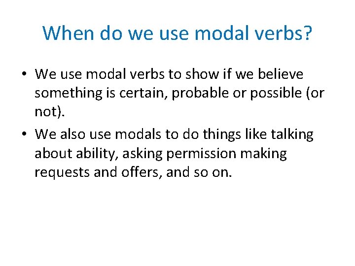 When do we use modal verbs? • We use modal verbs to show if