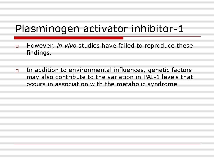 Plasminogen activator inhibitor-1 o o However, in vivo studies have failed to reproduce these