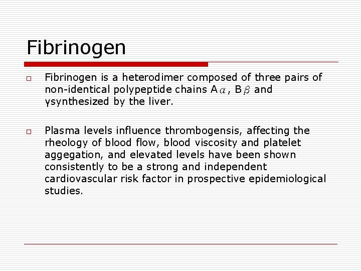 Fibrinogen o o Fibrinogen is a heterodimer composed of three pairs of non-identical polypeptide