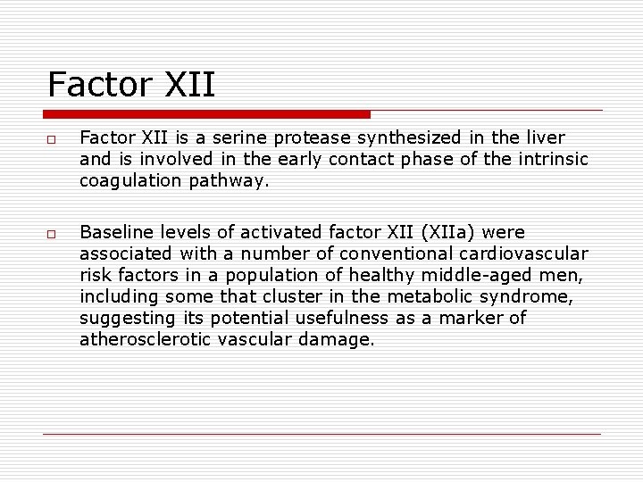 Factor XII o o Factor XII is a serine protease synthesized in the liver