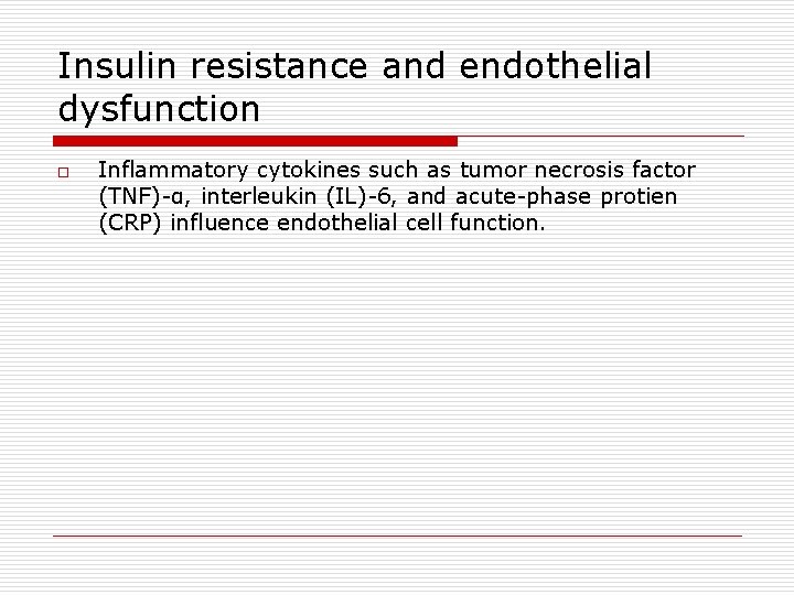 Insulin resistance and endothelial dysfunction o Inflammatory cytokines such as tumor necrosis factor (TNF)-α,