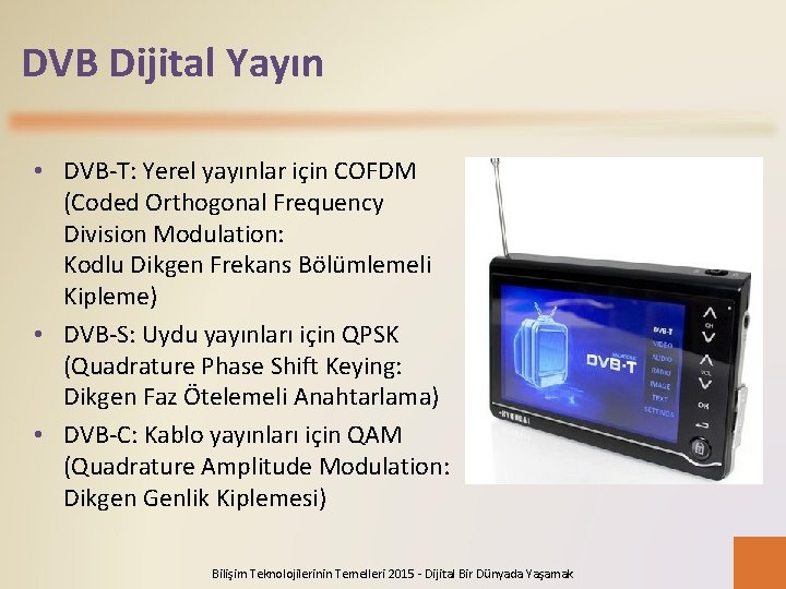 DVB Dijital Yayın • DVB-T: Yerel yayınlar için COFDM (Coded Orthogonal Frequency Division Modulation: