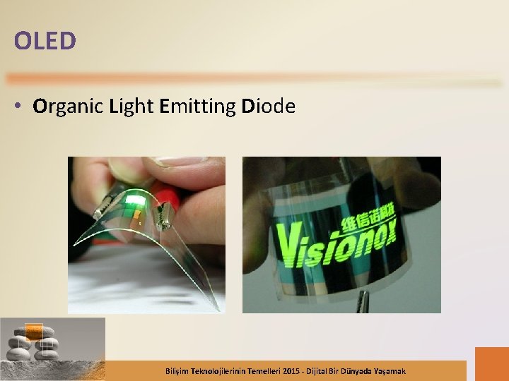 OLED • Organic Light Emitting Diode Bilişim Teknolojilerinin Temelleri 2015 - Dijital Bir Dünyada