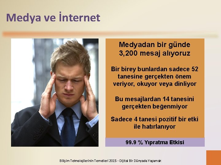 Medya ve İnternet Medyadan bir günde 3, 200 mesaj alıyoruz Bir birey bunlardan sadece