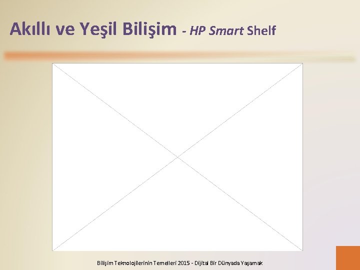 Akıllı ve Yeşil Bilişim - HP Smart Shelf Bilişim Teknolojilerinin Temelleri 2015 - Dijital