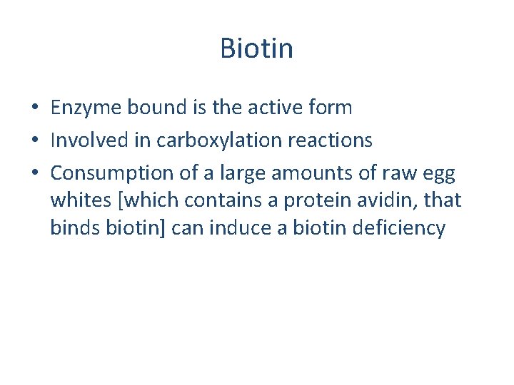 Biotin • Enzyme bound is the active form • Involved in carboxylation reactions •