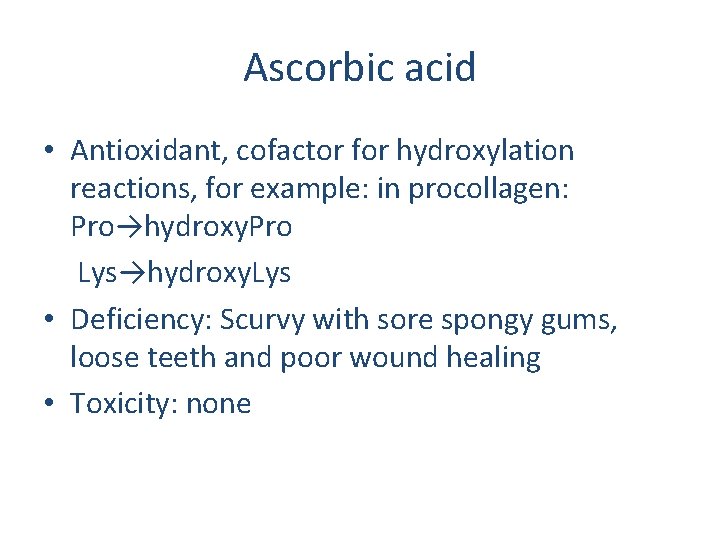 Ascorbic acid • Antioxidant, cofactor for hydroxylation reactions, for example: in procollagen: Pro→hydroxy. Pro